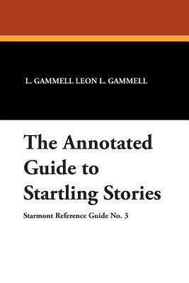 The Annotated Guide to Startling Stories - Leon L. Gammell - cover