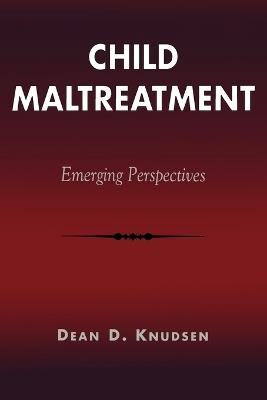 Child Maltreatment: Emerging Perspectives - Dean D. Knudsen - cover