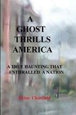 A Ghost Thrills America: A True haunting that enthralled a nation