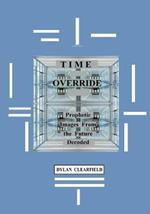 Time Override: Prophetic Images from the Future Decoded