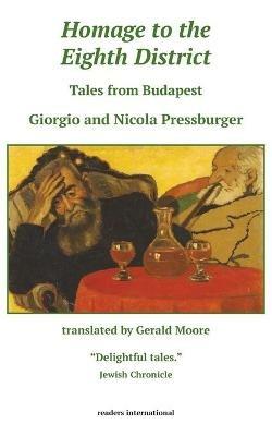 Homage to the Eighth District: Tales from Budapest - Giorgio Pressburger,Nicola Pressburger - cover