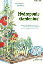 Hydroponic Gardening: How To Grow Vital, Healthful Food Without Soil and insect Problems in Nutritionally Balanced Solutions