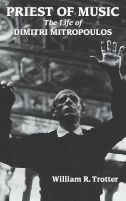 Priest of Music: The Life of Dimitri Mitropoulos - William R. Trotter - cover