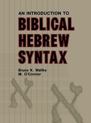 Introduction to Biblical Hebrew Syntax - Bruce K. Waltke,Michael Patrick O'Connor - cover