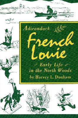 Adirondack French Louie: Early Life in the North Woods - Harvey Dunham - cover