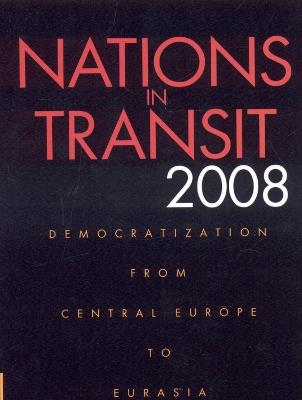Nations in Transit 2008: Democratization from Central Europe to Eurasia - Freedom House - cover