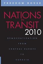 Nations in Transit 2010: Democratization from Central Europe to Eurasia