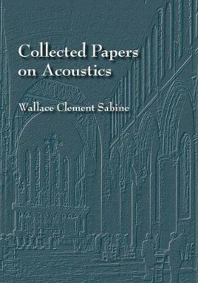 Collected Papers on Acoustics - Wallace C Sabine - cover