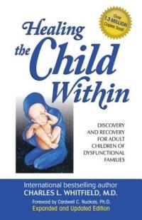Healing the Child Within: Discovery and Recovery for Adult Children of Dysfunctional Families (Recovery Classics Edition) - Charles Whitfield - cover
