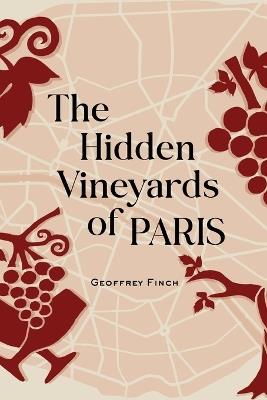 The Hidden Vineyards of Paris - Geoffrey Finch - cover