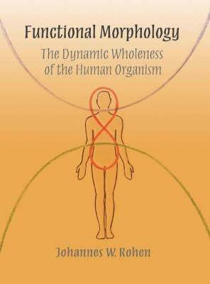 Functional Morphology: The Dynamic Wholeness of the Human Organism - Johannes W. Rohen - cover