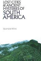 Lost Cities & Ancient Mysteries of South America - David Hatcher Childress - cover
