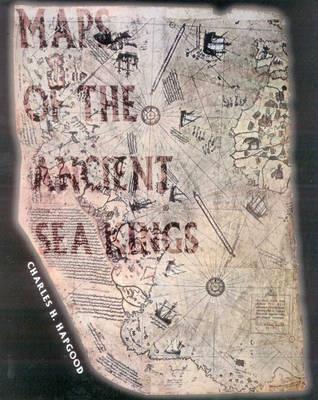 Maps of the Ancient Sea Kings: Evidence of Advanced Civilization in the Ice Age - Charles Hapgood - cover