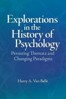 Explorations in the History of Psychology: Persisting Themata and Changing Paradigms - Harry A. Van Belle - cover