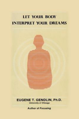 Let Your Body Interpret Your Dreams - Eugene T. Gendlin - cover
