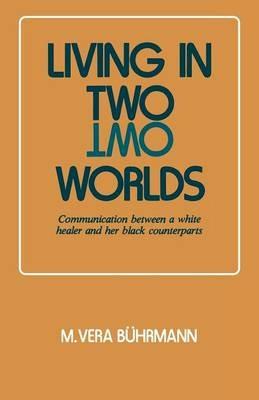 Living in Two Worlds: Communication Between a White Healer and Her Black Counterparts - M.V. Buhrmann - cover