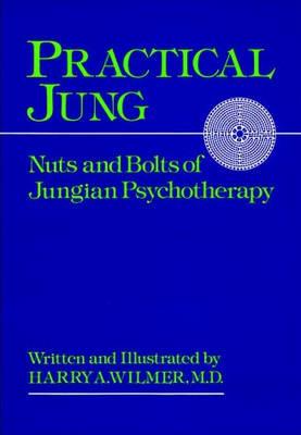 Practical Jung: Nuts and Bolts of Jungian Psychotherapy - Harry A. Wilmer - cover