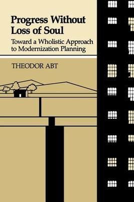 Progress without Loss of Soul: Toward a Wholistic Approach to Modernization Planning - Theodore Abt - cover