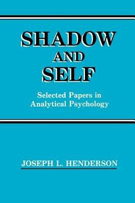 Shadow and Self: Selected Papers in Analytical Psychology - Joseph L. Henderson - cover