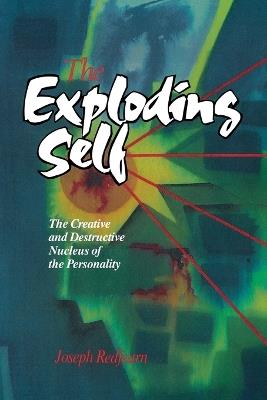 The Exploding Self: The Creative and Destructive Nucleus of the Personality - J.W.T. Redfearn - cover