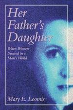 Her Father's Daughter: When Women Succeed in a Man's World