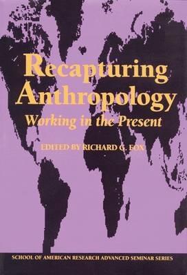 Recapturing Anthropology: Working in the Present - cover