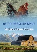 AS THE ROOSTER CROWS EARTHIAN OKness INCREASES - Richard John Stapleton - cover