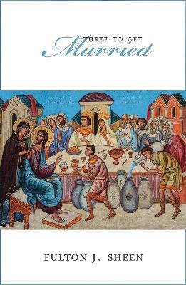Three to Get Married - Fulton J Sheen - cover