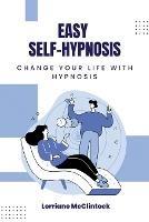 Easy Self-Hypnosis: Change your life with Hypnosis