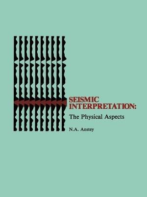 Seismic Interpretation: The Physical Aspects - Nigel A. Anstey - cover