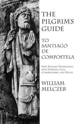 The Pilgrim's Guide to Santiago de Compostela - William Melczer - cover