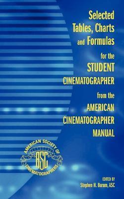 Selected Tables, Charts and Formulas for the Student Cinematographer from the American Cinematographer Manual - cover