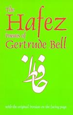 Hafez Poems of Gertrude Bell: with the Original Persian on the Facing Page