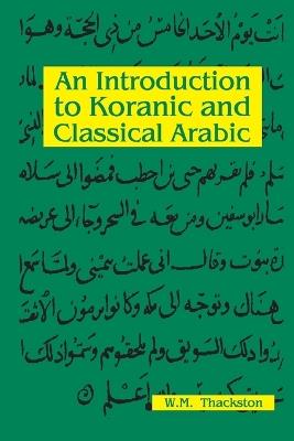 Introduction to Koranic & Classical Arabic - W M Thackston - cover