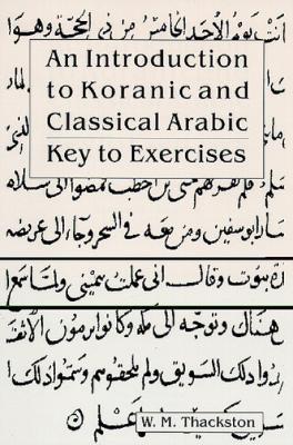 Introduction to Koranic & Classical Arabic: Key to Exercises - W M Thackston - cover