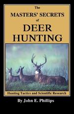 The Masters' Secrets of Deer Hunting: Hunting Tactics and Scientific Research Book 1