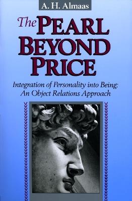 The Pearl Beyond Price: Integration of Personality into Being, an Object Relations Approach - A. H. Almaas - cover