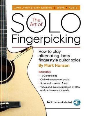 The Art of Solo Fingerpicking-30th Anniversary Ed.: How to Play Alternating-Bass Fingerstyle Guitar Solos - Mark Hanson - cover