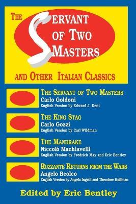 The Servant of Two Masters: And Other Italian Classics - Eric Bentley - cover