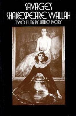Savages/Shakespeare Wallah: Two Films by James Ivory - James Ivory - cover