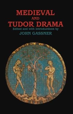 Medieval and Tudor Drama: Twenty-Four Plays - John Gassner - cover