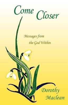 Come Closer: Messages from the God Within - Dorothy MacLean - cover