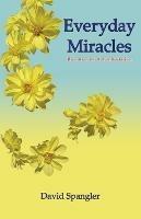 Everyday Miracles: The Inner Art of Manifestation - David Spangler - cover