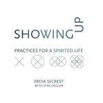 Showing Up: Practices for a Spirited Life