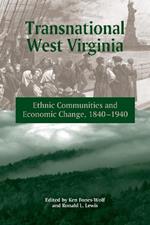 Transnational West Virginia: Ethnic Communities and Economic Change, 1840-1940