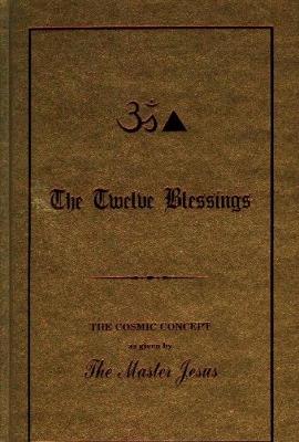 Twelve Blessings: The Cosmic Concept as Given by the Master Jesus - George King - cover