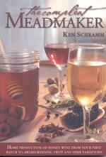 The Compleat Meadmaker: Home Production of Honey Wine From Your First Batch to Award-winning Fruit and Herb Variations