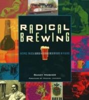 Radical Brewing: Recipes, Tales and World-Altering Meditations in a Glass - Randy Mosher - cover