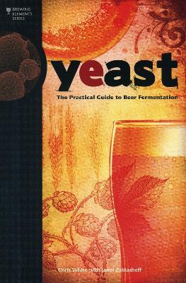 Yeast: The Practical Guide to Beer Fermentation - Chris White,Jamil Zainasheff - cover