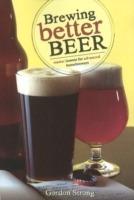 Brewing Better Beer: Master Lessons for Advanced Homebrewers - Gordon Strong - cover